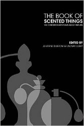 The Book of Scented Things: 100 Contemporary Poems about Perfume