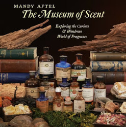 The Museum of Scent by Mandy Aftel ~ new perfume book